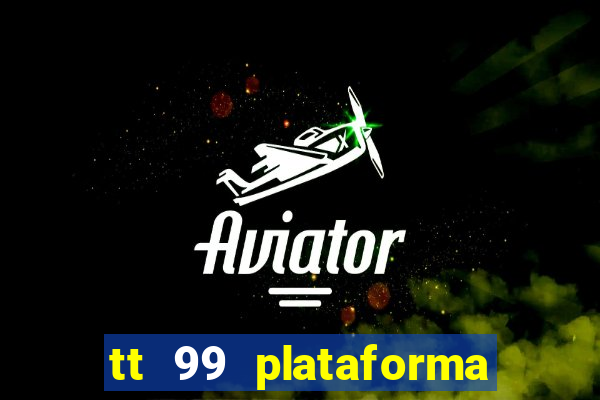 tt 99 plataforma de jogos